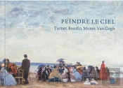 Peindre Le Ciel ;Turner, Boudin, Monet, Van Gogh