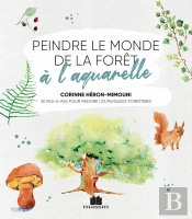 Peindre Le Monde De La Forêt À L'Aquarelle ; 30 Pas-À-Pas Pour Peindre Les Paysages Forestiers