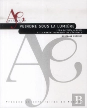 Peindre Sous La Lumière ; Leon Battista Alberti Et Le Moment Humaniste De L'Évidence