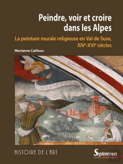 Bertrand.pt - Peindre, Voir Et Croire Dans Les Alpes : La Peinture Murale En Val De Suse (Xive-Xvie Siècles)