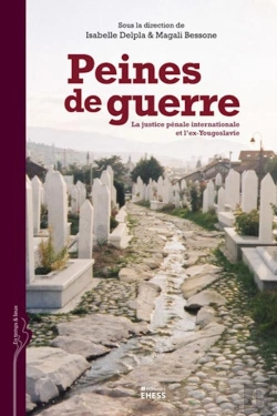 Bertrand.pt - Peines De Guerre ; La Justice Pénale Internationale Et L'Ex-Yougoslavie