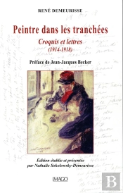 Peintre Dans Les Tranchées ; Croquis Et Lettres (1914-1918)