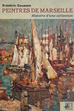 Bertrand.pt - Peintres De Marseille ; Histoire D'Une Collection