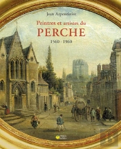 Peintres Et Artistes Du Perche (1560-1960)