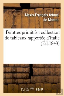 Bertrand.pt - Peintres Primitifs : Collection De Tableaux Rapportee D'Italie