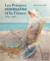 Peintres Roumains En France (1834-1939)