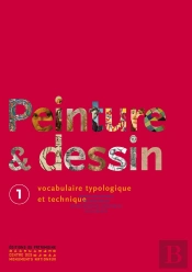 Peinture Et Dessin Tome 1 ; Vocabulaire Typologique Et Technique