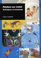 Peinture Sur Métal ; Technique Et Réalisations