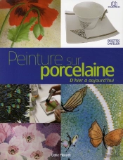 Peinture Sur Porcelaine ; D'Hier À Aujourd'Hui