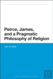 Peirce, James, And A Pragmatic Philosophy Of Religion