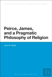 Peirce, James, And A Pragmatic Philosophy Of Religion