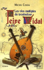 Peire Vidal ; Les Vies Multiples Du Troubadour