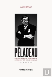 Peladeau Une Histoire De Vengence D Argent Et De Journeaux