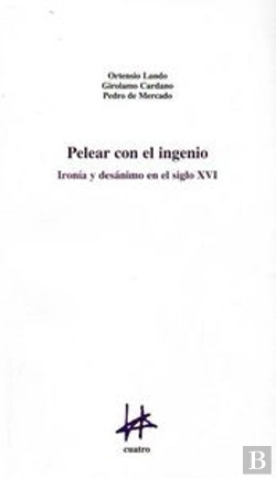 Bertrand.pt - Pelear Con El Ingenio: Iron¡A Y Desanimo En El Siglo Xvi