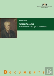 Pelegri Casades. Memories D'Un Home Que No Arriba Enlloc