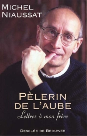 Pèlerin De L'Aube : Lettres À Mon Frère