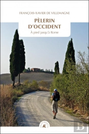 Pèlerin D'Occident : À Pied Jusqu'À Rome