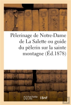 Bertrand.pt - Pelerinage De Notre-Dame De La Salette Ou Guide Du Pelerin Sur La Sainte Montagne