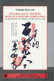 Pélerinage Et Société Dans Le Japon Des Tokugawa ; Le Pélerinage De Shikoku Entre 1598 Et 1868