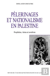 Pelerinages Et Nationalisme En Palestine. Prophetes, Heros Et Ancetre S