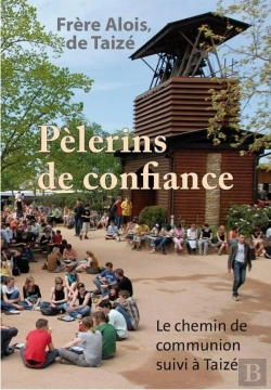 Bertrand.pt - Pèlerins De Confiance ; Le Chemin De Communion Suivi À Taizé