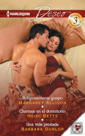 Peligrosamente Guapo; Chantaje En El Dormitorio; Una Vida Prestada
