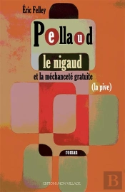 Pellaud Le Nigaud - Et La Mechancete Gratuite (La Pive)