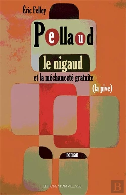Bertrand.pt - Pellaud Le Nigaud - Et La Mechancete Gratuite (La Pive)