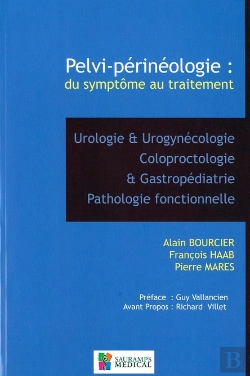 Bertrand.pt - Pelvi-Périnéologie : Des Symptomes Au Traitement- Urologie Et Urogynécologie Coloproctologie Et Gastropédiatrie, Pathologie Fonctionnelle