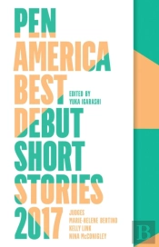 Pen America Best Debut Short Stories 2017