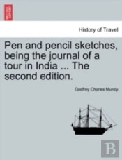 Pen And Pencil Sketches, Being The Journal Of A Tour In India ... The Second Edition.