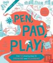Pen, Pad, Play!: Over 50 Amazing Ideas For Drawing And Designing