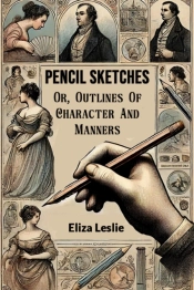 Pencil Sketchesor, Outlines Of Character And Manners (Edition2024)