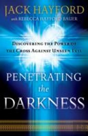 Penetrating The Darkness Â€“ Discovering The Power Of The Cross Against Unseen Evil