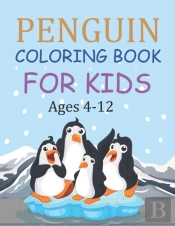 Penguin Coloring Book For Kids Ages 4-12