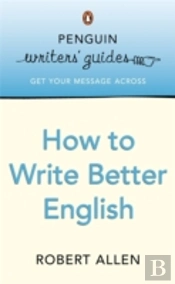 Penguin Writers' Guides: How To Write Better English