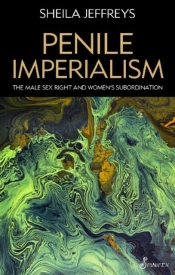 Penile Imperialism: The Male Sex Right And Women'S Subordination