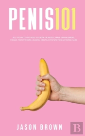 Penis 101 - All The Facts You Need To Kn