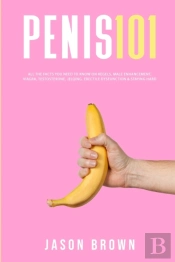 Penis 101 - All The Facts You Need To Kn