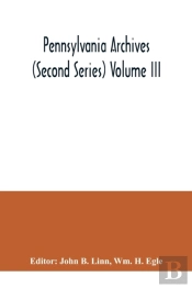 Pennsylvania Archives  Second Series  Vo