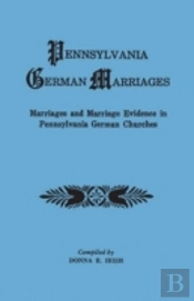 Pennsylvania German Marriages. Marriages And Marriage Evidence In Pennsylvania German Churchs