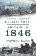 Penny Loaves And Butter Cheap: Britain In 1846