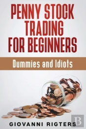 Penny Stock Trading For Beginners, Dummies & Idiots