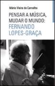 Pensar a Música, Mudar o Mundo: Fernando Lopes Graça