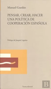 Pensar, Crear, Hacer Una Política De Cooperación Española