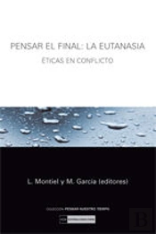 Pensar El Final: La Eutanasia. Éticas En Conflicto