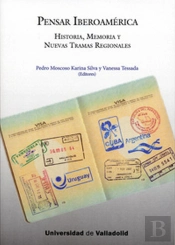 Pensar Iberoamérica. Historia, Memoria Y Nuevas Tramas Regionales.