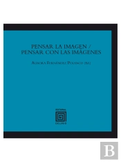Pensar La Imagen / Pensar Con Las Imágenes