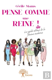 Pense Comme Une Reine ! Le Guide Ultime De La Femme Moderne
