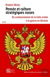 Pensée Et Culture Stratégiques Russes : Du Contournement De La Lutte Armée À La Guerre En Ukraine